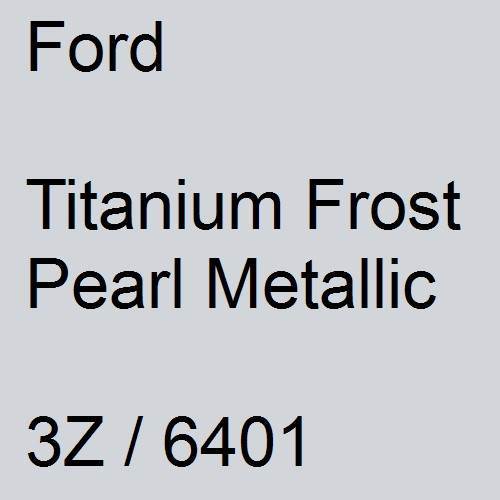 Ford, Titanium Frost Pearl Metallic, 3Z / 6401.